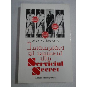     Intamplari  si  oameni  din  SERVICIUL  SECRET  -  N. D. STANESCU  